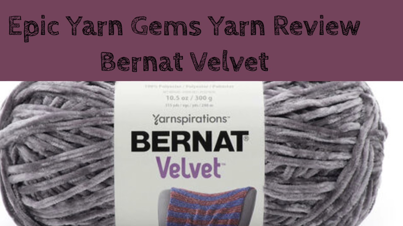 Yarn Review by @EpicYarnGems - Bernat Velvet 