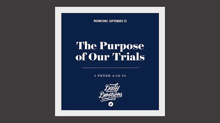 The Purpose of Our Trials - Daily Devotion
