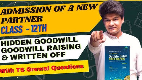 Hidden Goodwill | Goodwill raising and written off | Admission of a partner | Class 12 Account