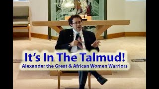 It's In the Talmud! Alexander the Great Learns Life Lessons from African Women Warriors