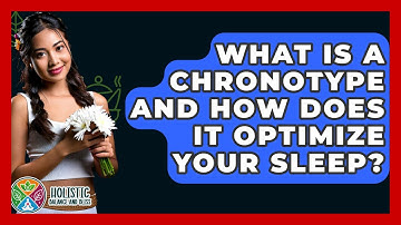 What Is A Chronotype And How Does It Optimize Your Sleep? - Holistic Balance And Bliss