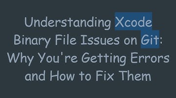 Understanding Xcode Binary File Issues on Git: Why You