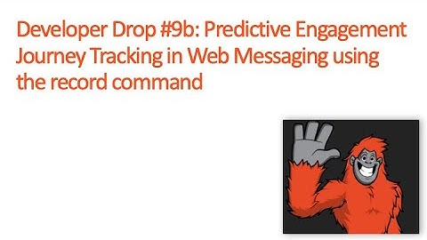 DevDrop 9b: Predictive Engagement Journey Tracking in Web Messaging using the record command