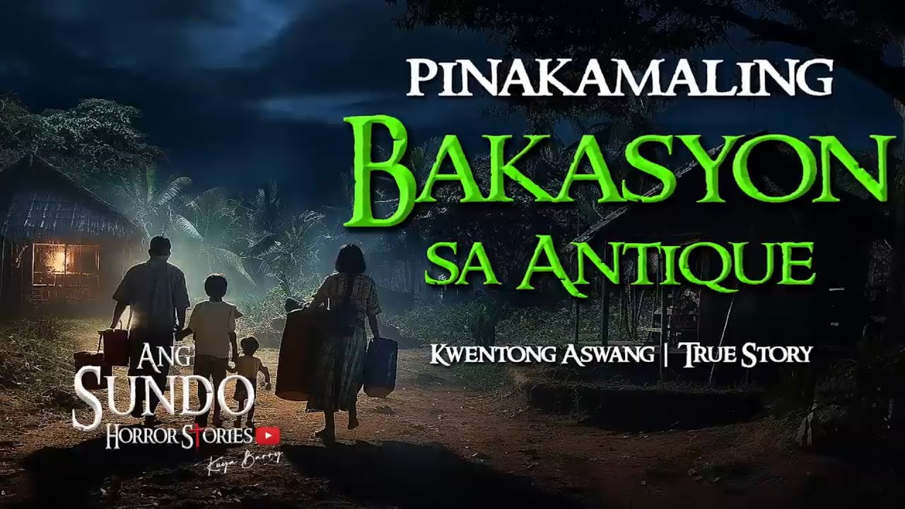 PINAKA MALING BAKASYON SA ANTIQUE |  KWENTONG ASWANG  |  TRUE STORY