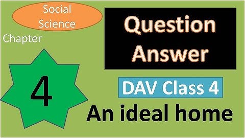 Dav Class 4 social science chapter 4 Question Answer An ideal home