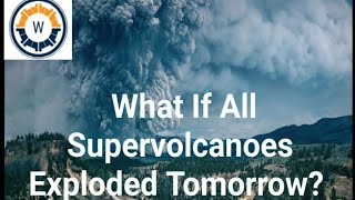 What If All Supervolcanoes Exploded Tomorrow?