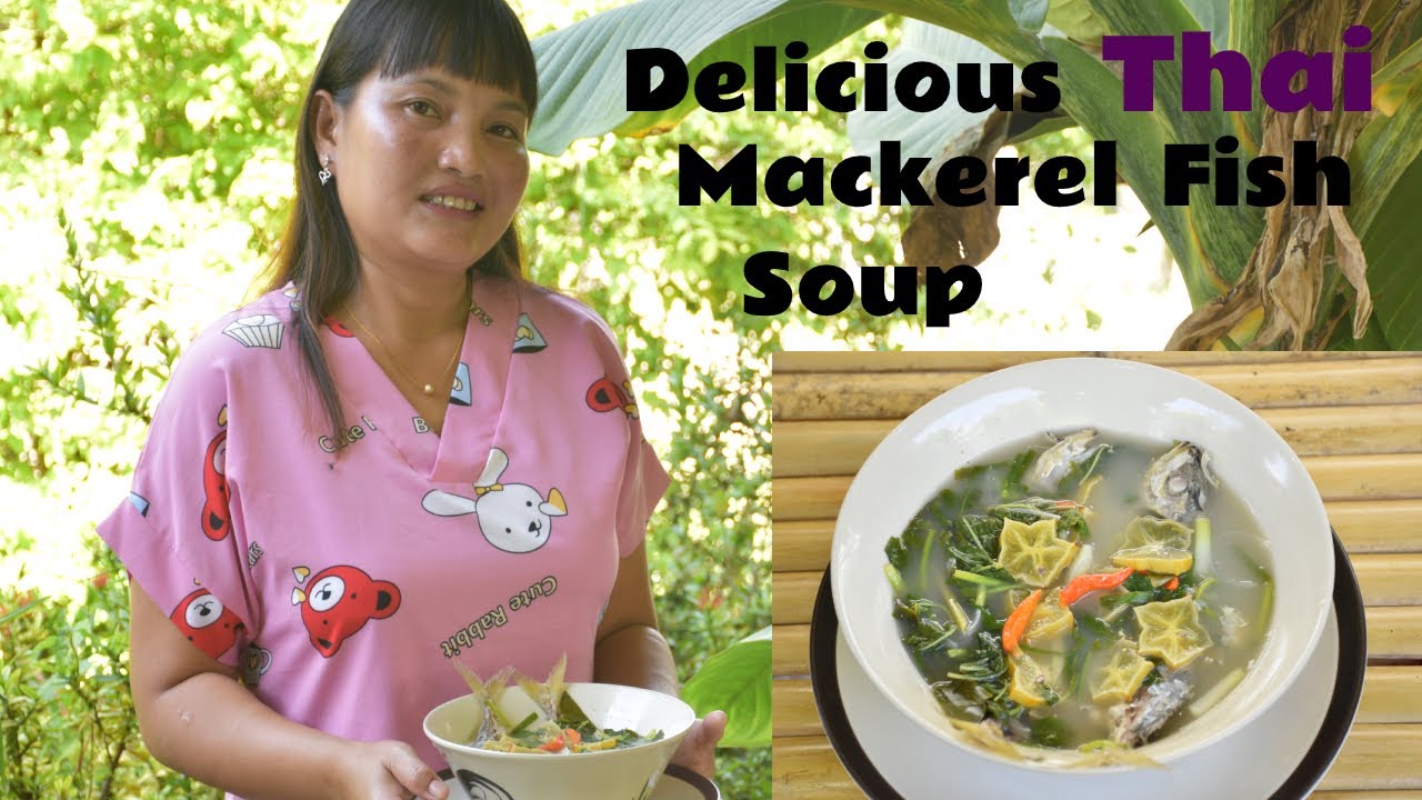 Fresh Mackerel Fish Soup, Thai cuisine, Phikun's Kitchen, YouTube