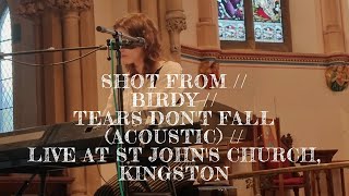 SHOT FROM // BIRDY // TEARS DON&#39;T FALL (ACOUSTIC) // LIVE AT ST JOHN&#39;S CHURCH, KINGSTON