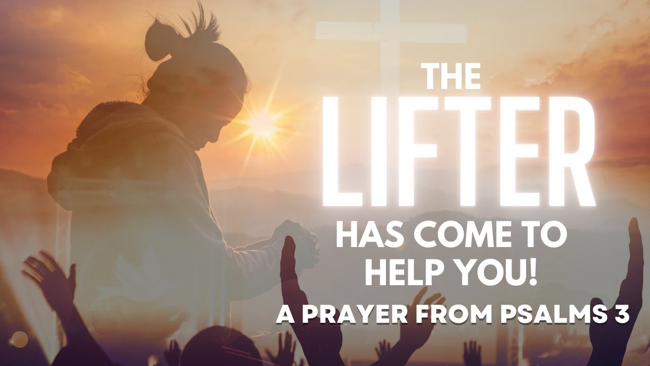 BREAKTHROUGH PRAYER THE LIFTER IS HERE! // PSALMS 3 // LIFT UP YOUR