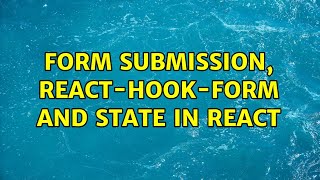 Form submission, react-hook-form and state in React (2 Solutions!!)