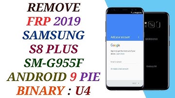 REMOVE FRP SAMSUNG S8 PLUS ANDROID 9 PIE BINARY U4 / FRP G955F 9.0 U4