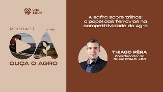 OUÇA O AGRO 186 - A safra sobre trilhos: o papel das ferrovias na competitividade do Agro