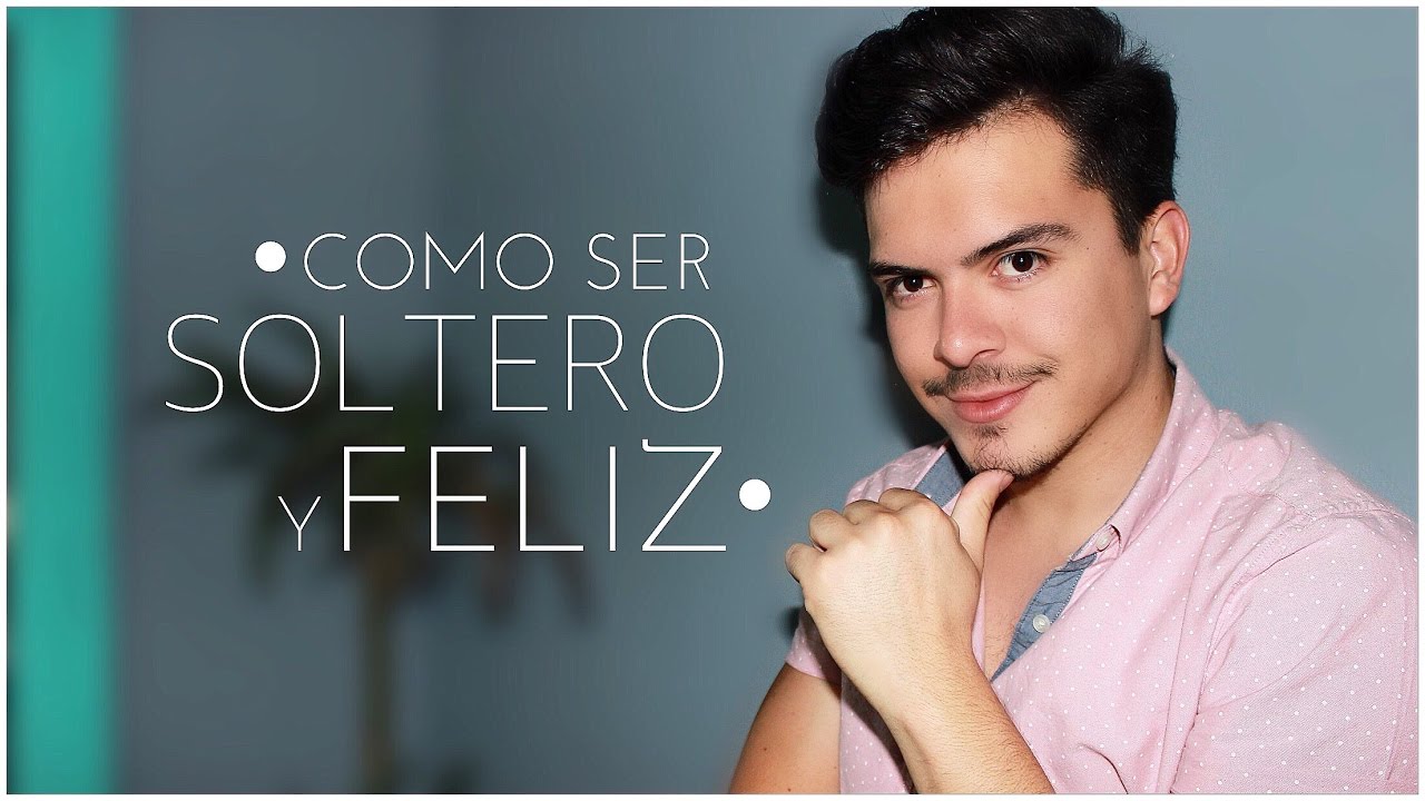 •VENTAJAS DE ESTAR SOLTERO | Como Ser Soltero | Braulio Madrigal• - YouTube