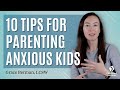 10 tips for parenting anxious kids  child mind institute