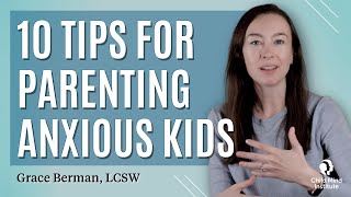 10 Tips for Parenting Anxious Kids | Child Mind Institute