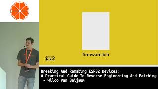 Breaking And Remaking ESP32 Devices: A Guide To Reverse Engineering And Patching - Wilco Van Beijnum