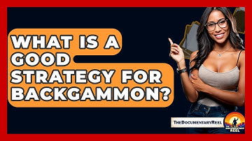 What Is A Good Strategy For Backgammon? - The Documentary Reel