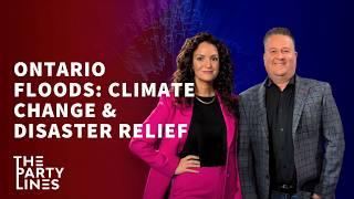 Ontario Floods: Climate Change & Disaster Relief - The Party Lines