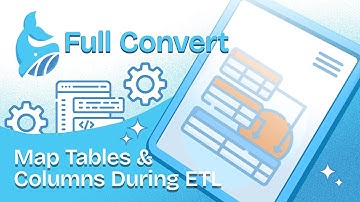 Full Convert: Map Tables and Columns During ETL