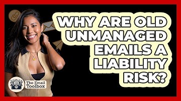 Why Are Old Unmanaged Emails A Liability Risk? - TheEmailToolbox.com