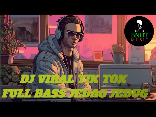 DJ Viral Tik Tok Jedag Jedug Full Bass class=