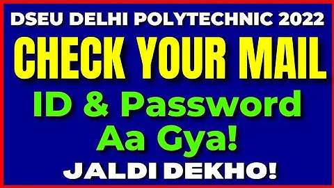 DSEU Delhi Polytechnic 2022: Check Your Mail | ID & Password Aa Gya | Jaldi dekho! | Cetdelhi2022