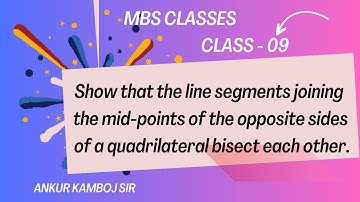 Show that the line segments joining the mid points of the opposite sides of a quadrilateral bisects