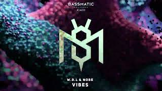 W.D.L & NOBE - Vibes | Bassmatic Records