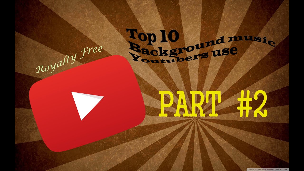 Background Music Youtubers Use Part 2 Top 10 Royalty Free YouTube