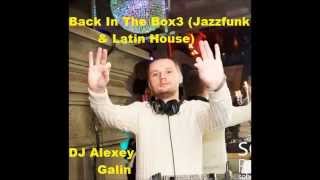 Mix By DJ Alexey Galin   Back In The Box3 Jazzfunk & Latin House