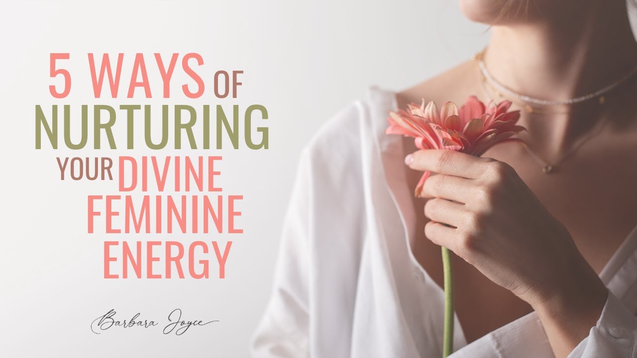 5 Ways of Nurturing Your Divine Feminine Energy - YouTube
