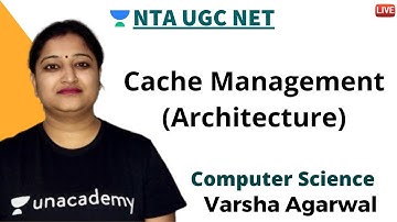 Cache Management (Architecture) | Computer Science | Unacadmey Live NTA UGC NET | Varsha Agrwal
