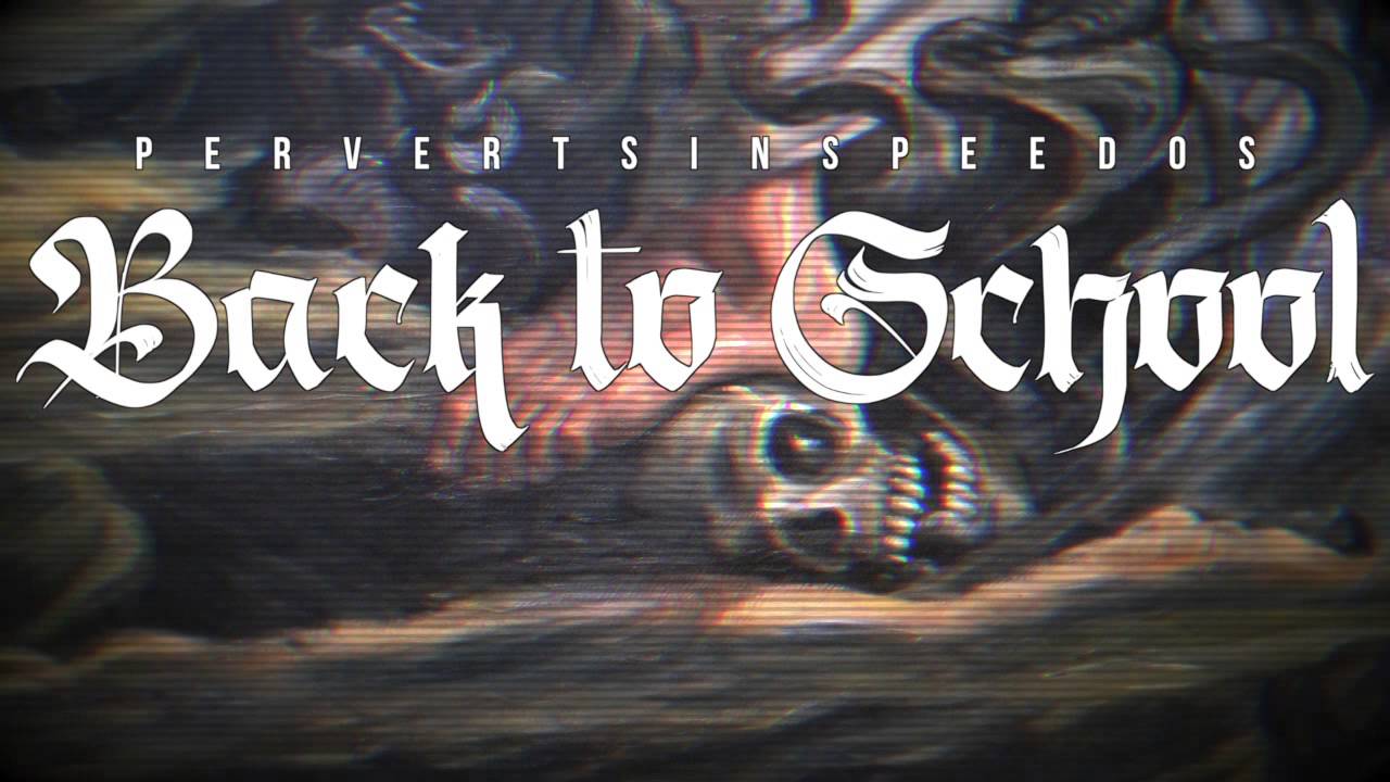 P E R V E R T S I N S P E E D O S B A C K T O S C H O O L YouTube