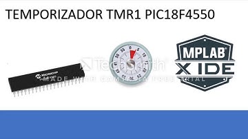 TEMPORIZADOR TMR1 PIC 18F4550 PROGRAMACIÓN MPLAB, SIMULACIÓN PROTEUS.