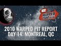 2010 Warped Pit Report: Day 14 - Montreal, QC