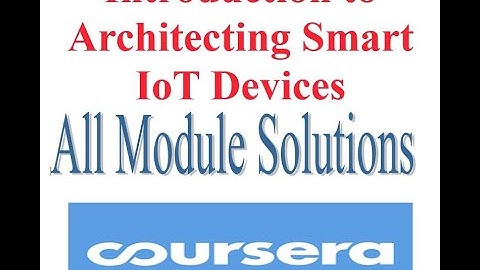 Coursera - Introduction to Architecting Smart IoT Devices - All Module Solution