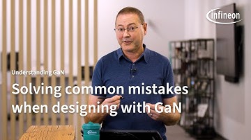 Understanding GaN - Solving common mistakes when designing with GaN | Infineon