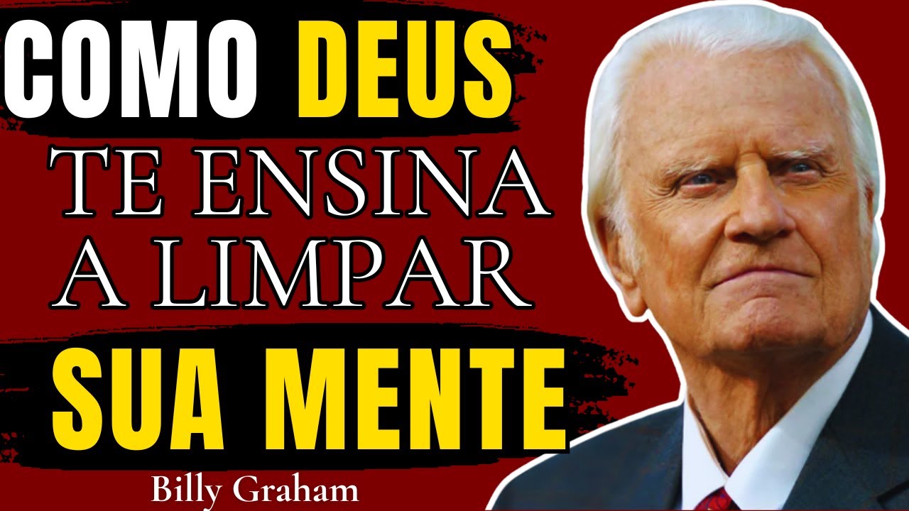 A Maneira Divina de Limpar Sua Mente Para Que Você Siga em Frente - Billy Graham