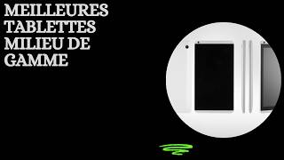 Top 5 Meilleures Tablettes Milieu De Gamme 2026 - Les Tablettes Milieu Modèles