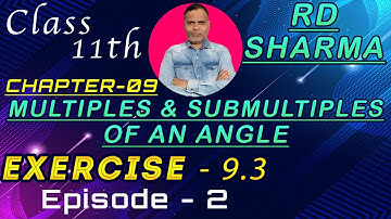 Multiples & Submultiples of an Angle Exercise 9.3 (Ep.2) Ch 9 11th RD Sharma
