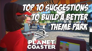 Top 10 Suggestions to Build a Better Park! (Planet Coaster)