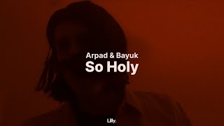 Arpad &amp; Bayuk - So Holy (Official Music Video)