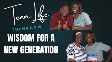 Teen Life Then & Now: Wisdom for a New Generation (Part 2)