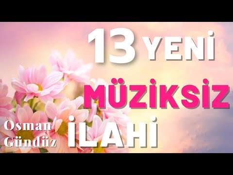 13 Yeni Müziksiz İlahi 🌷❤️🌹 Müziksiz Sade Huzur Veren İlahiler 🌷❤️🌹 Osman Gündüz