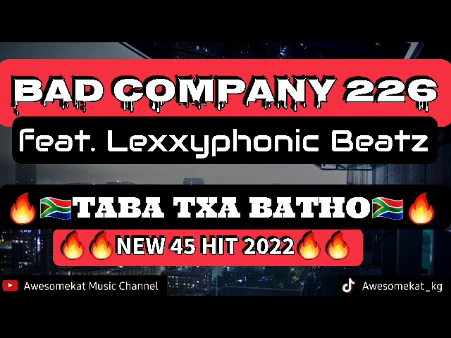 BAD COMPANY 226_TABA TXA BATHO(NEW 45 HIT 2022) ft. LEXXYPHONIC BEATS class=