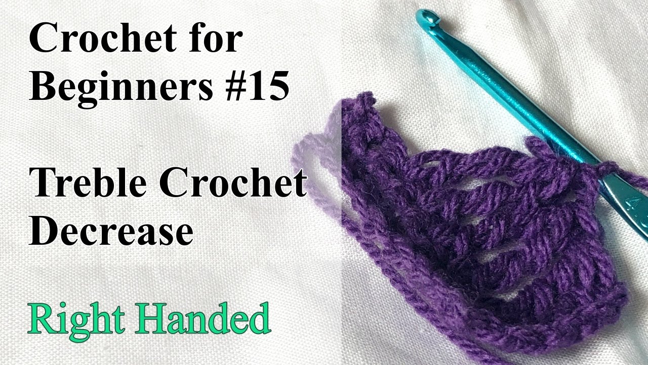 Treble Crochet Decrease - Right Handed - Crochet for Beginners #15 ...