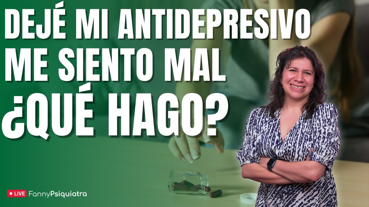 DEJÉ MI ANTIDEPRESIVO, ME SIENTO MAL, ¿QUÉ HAGO? / FANNY PSIQUIATRA RESUELVE EL CASO