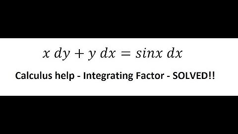 Calculus Help: Integrating Factor - Differential Equations - x dy+y dx=sinx dx - Techniques