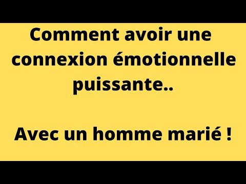 Comment avoir une connexion émotionnelle avec un homme marié