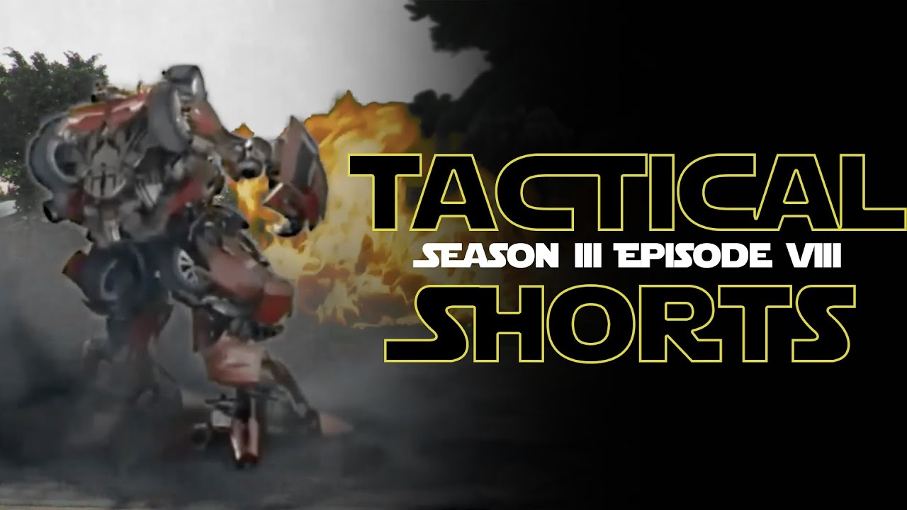 Tactical Shorts Season III Episode VIII: The Last Transformer